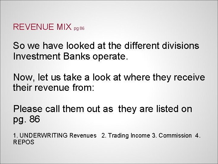 REVENUE MIX pg 86 So we have looked at the different divisions Investment Banks