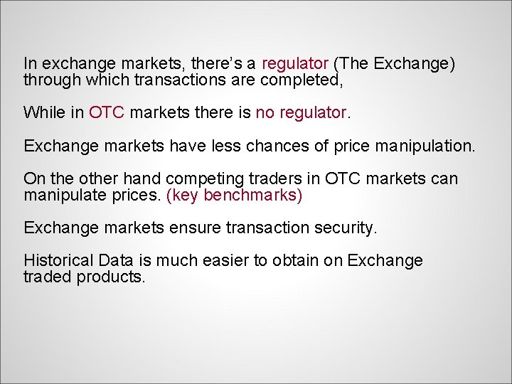 In exchange markets, there’s a regulator (The Exchange) through which transactions are completed, While
