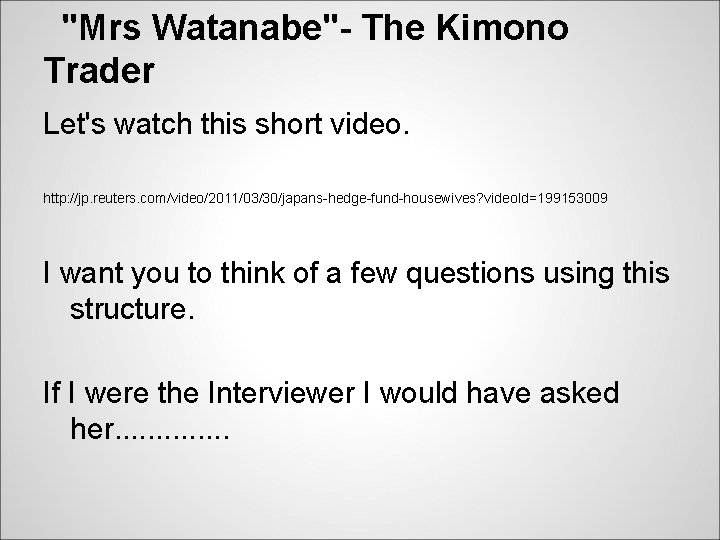"Mrs Watanabe"- The Kimono Trader Let's watch this short video. http: //jp. reuters. com/video/2011/03/30/japans-hedge-fund-housewives?