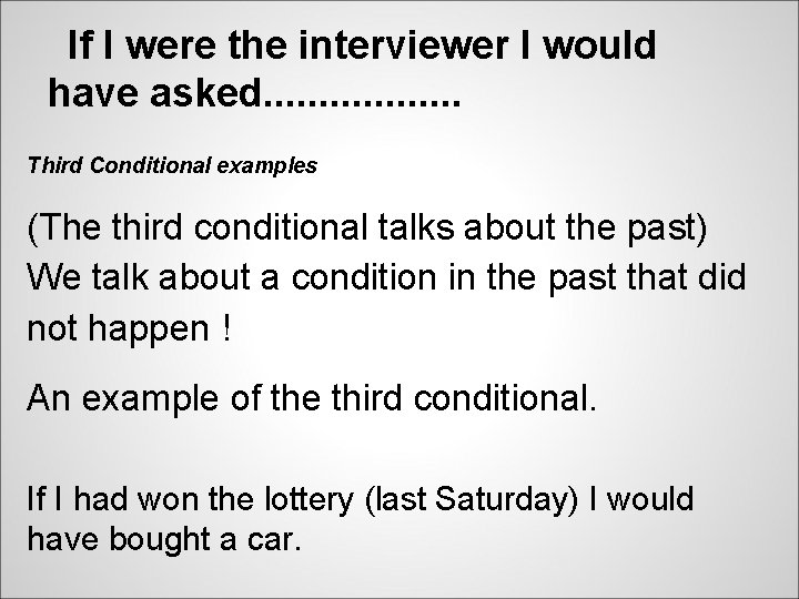 If I were the interviewer I would have asked. . . . Third Conditional