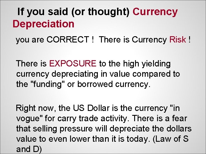 If you said (or thought) Currency Depreciation you are CORRECT ! There is Currency
