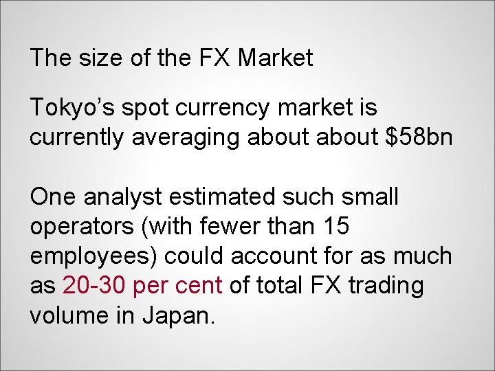 The size of the FX Market Tokyo’s spot currency market is currently averaging about