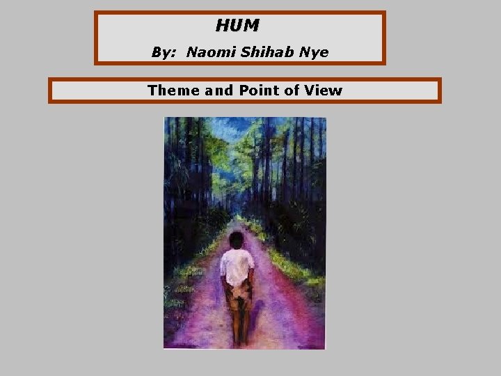 HUM By: Naomi Shihab Nye Theme and Point of View 