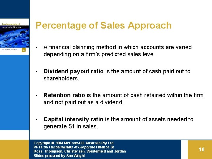 Percentage of Sales Approach • A financial planning method in which accounts are varied