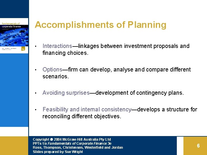 Accomplishments of Planning • Interactions—linkages between investment proposals and financing choices. • Options—firm can