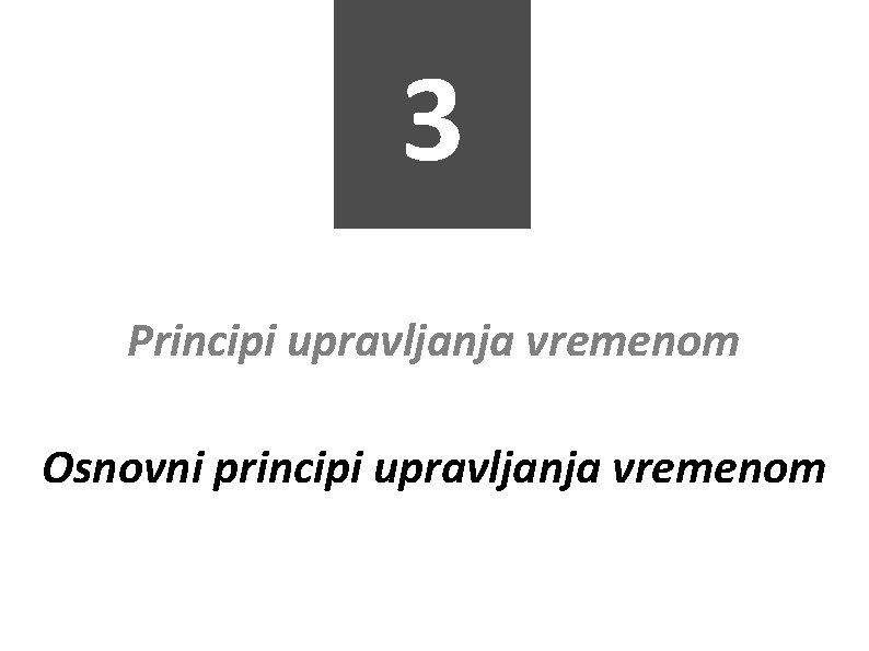 3 Principi upravljanja vremenom Osnovni principi upravljanja vremenom 