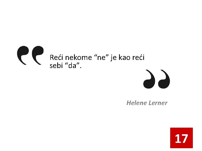 Reći nekome “ne” je kao reći sebi “da”. Helene Lerner 17 