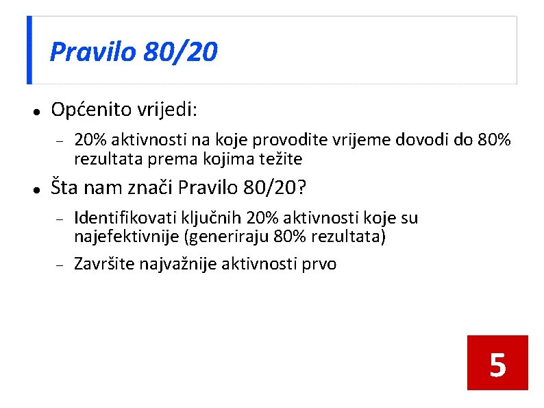 Pravilo 80/20 Općenito vrijedi: 20% aktivnosti na koje provodite vrijeme dovodi do 80% rezultata