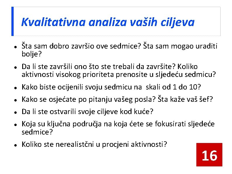 Kvalitativna analiza vaših ciljeva Šta sam dobro završio ove sedmice? Šta sam mogao uraditi