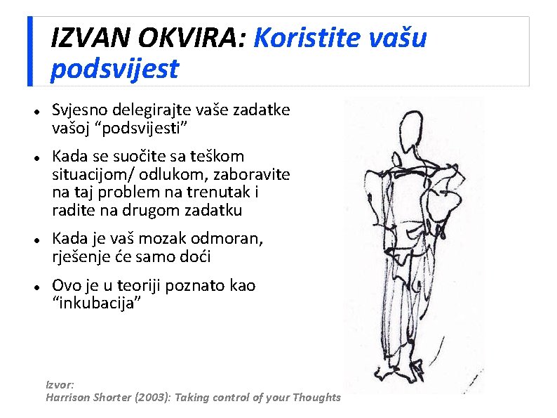 IZVAN OKVIRA: Koristite vašu podsvijest Svjesno delegirajte vaše zadatke vašoj “podsvijesti” Kada se suočite