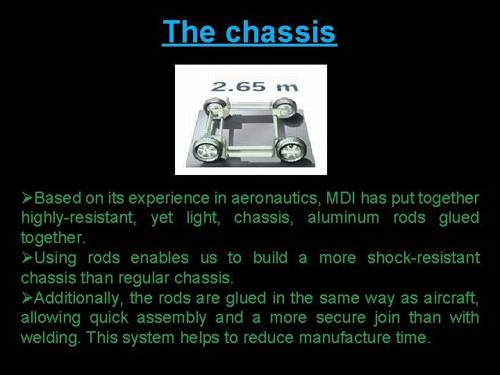 The chassis ØBased on its experience in aeronautics, MDI has put together highly-resistant, yet