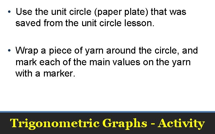  • Use the unit circle (paper plate) that was saved from the unit