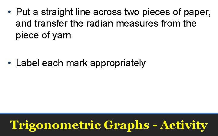  • Put a straight line across two pieces of paper, and transfer the