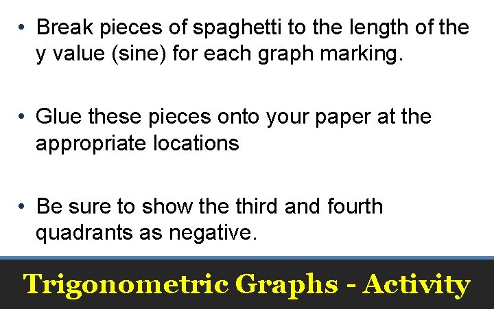  • Break pieces of spaghetti to the length of the y value (sine)