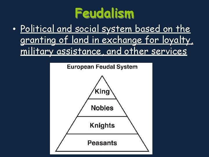 Feudalism • Political and social system based on the granting of land in exchange