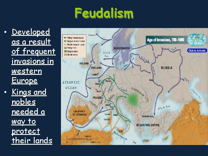 Feudalism • Developed as a result of frequent invasions in western Europe • Kings
