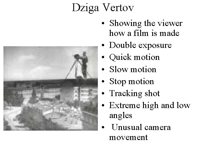 Dziga Vertov • Showing the viewer how a film is made • Double exposure