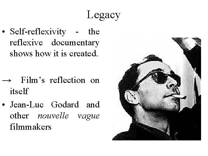 Legacy • Self-reflexivity - the reflexive documentary shows how it is created. → Film’s