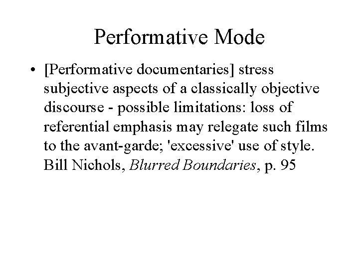 Performative Mode • [Performative documentaries] stress subjective aspects of a classically objective discourse -