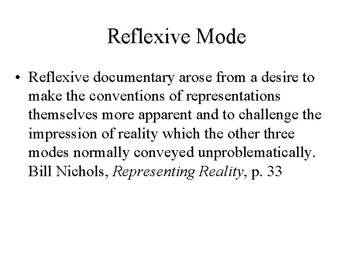 Reflexive Mode • Reflexive documentary arose from a desire to make the conventions of