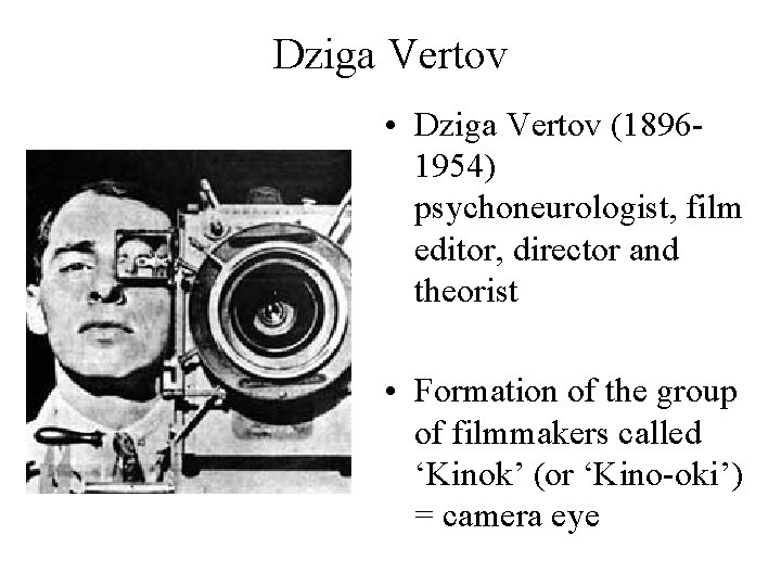 Dziga Vertov • Dziga Vertov (18961954) psychoneurologist, film editor, director and theorist • Formation