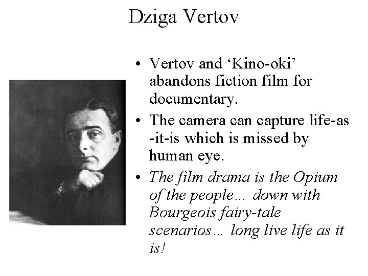 Dziga Vertov • Vertov and ‘Kino-oki’ abandons fiction film for documentary. • The camera