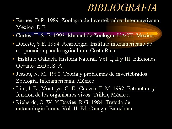 BIBLIOGRAFIA • Barnes, D. R. 1989. Zoología de Invertebrados. Interamericana. México. D. F. •