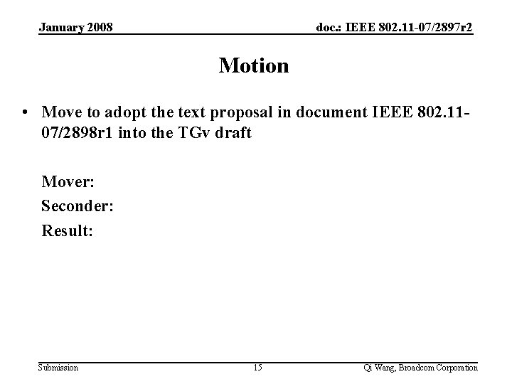 January 2008 doc. : IEEE 802. 11 -07/2897 r 2 Motion • Move to