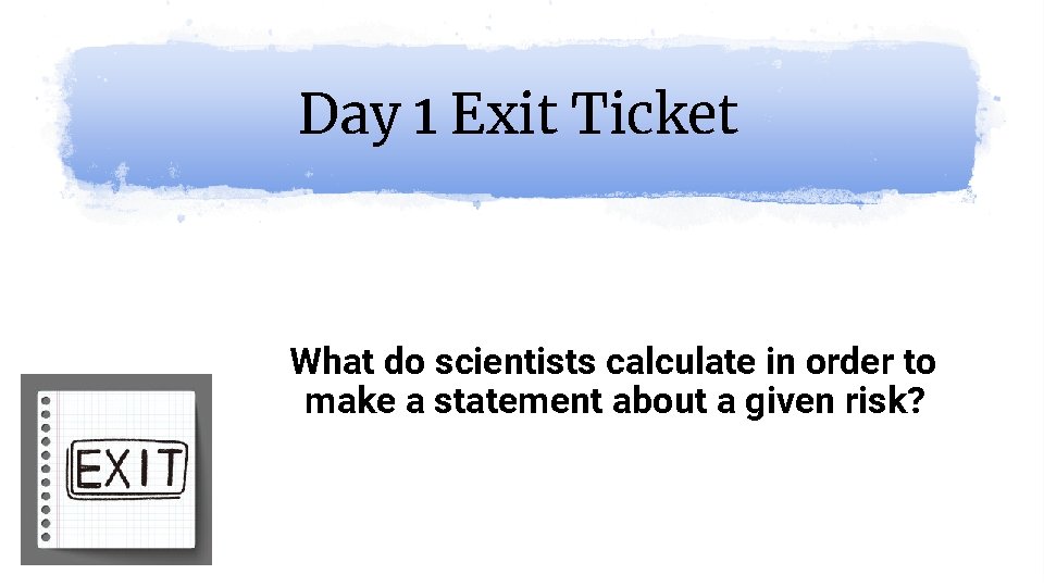 Day 1 Exit Ticket What do scientists calculate in order to make a statement