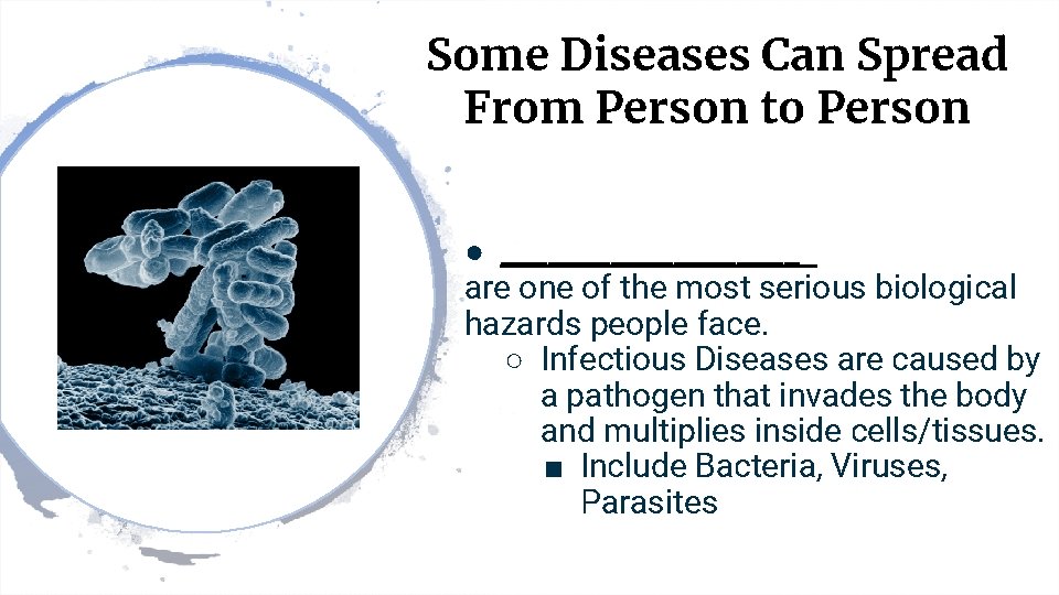 Some Diseases Can Spread From Person to Person ● __________ are one of the