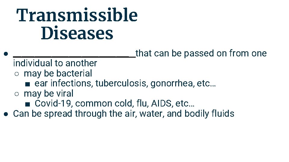 Transmissible Diseases ● ______________ that can be passed on from one individual to another