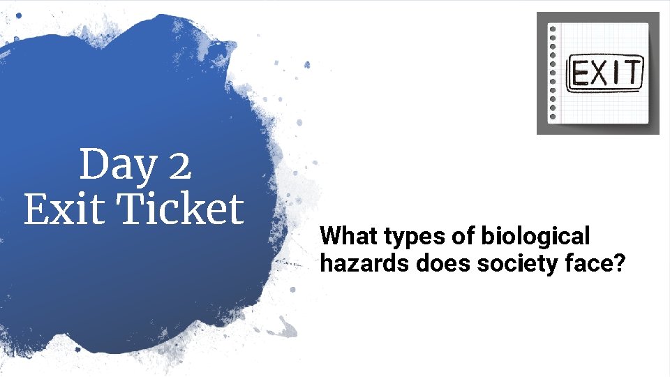 Day 2 Exit Ticket What types of biological hazards does society face? 