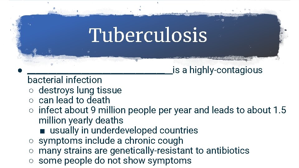 Tuberculosis ● _________________ is a highly-contagious bacterial infection ○ destroys lung tissue ○ can