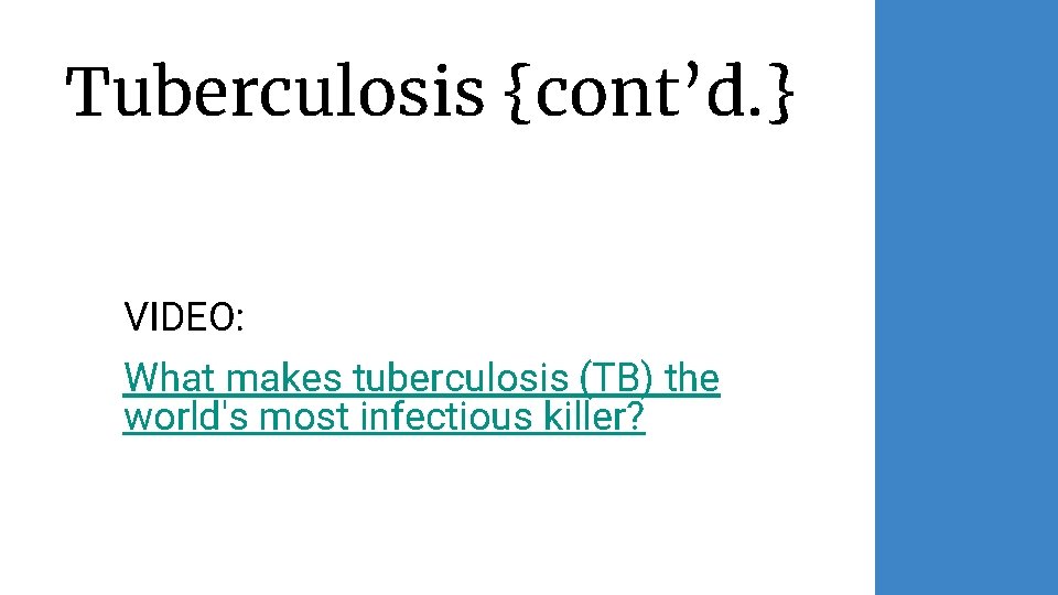Tuberculosis {cont’d. } VIDEO: What makes tuberculosis (TB) the world's most infectious killer? 