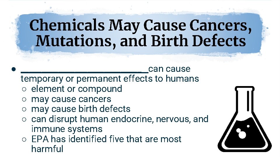 Chemicals May Cause Cancers, Mutations, and Birth Defects ● _______________ can cause temporary or