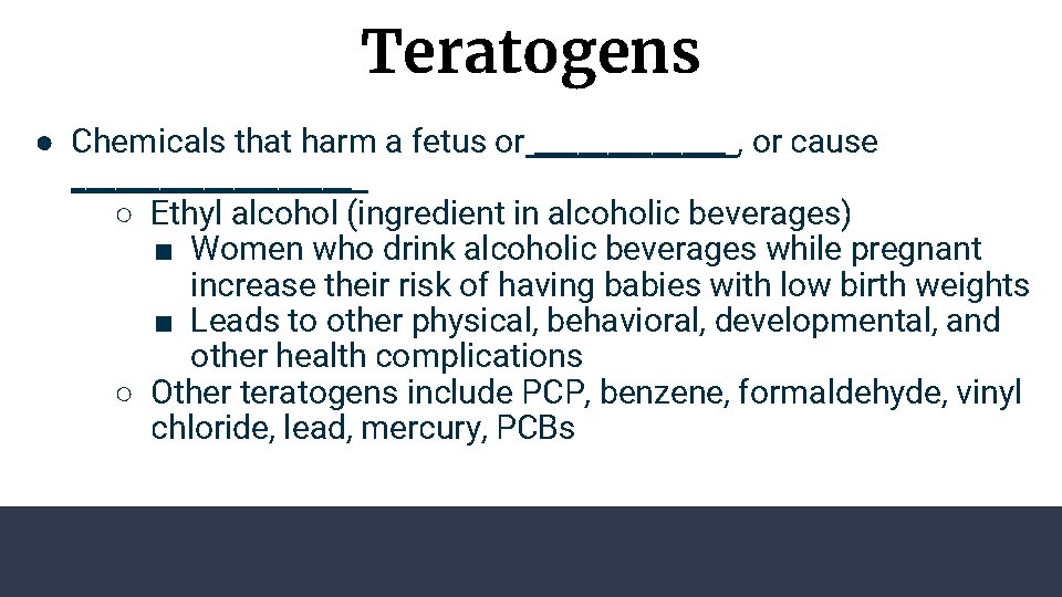 Teratogens ● Chemicals that harm a fetus or _______ , or cause __________ ○