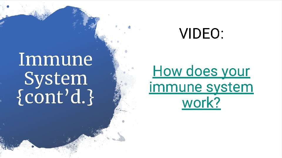 VIDEO: Immune System {cont’d. } How does your immune system work? 