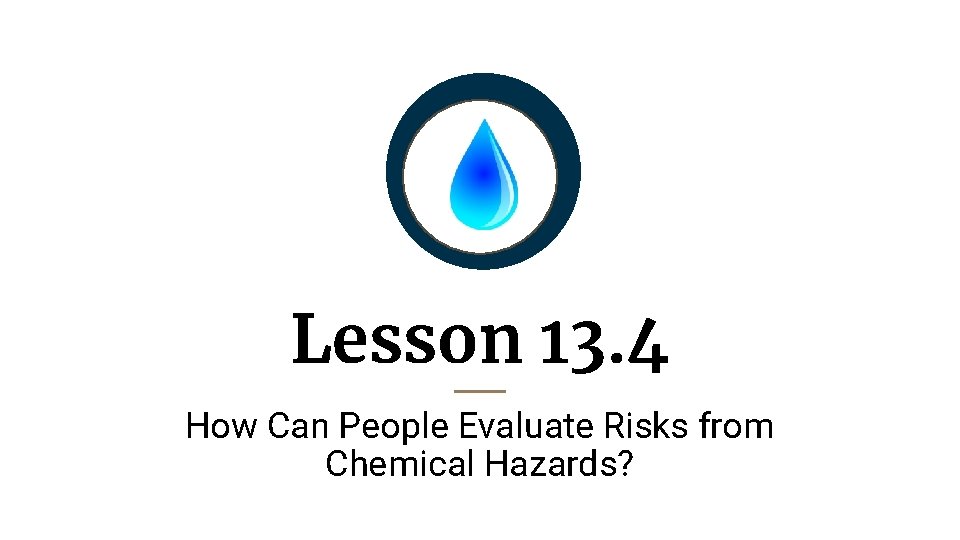 Lesson 13. 4 How Can People Evaluate Risks from Chemical Hazards? 