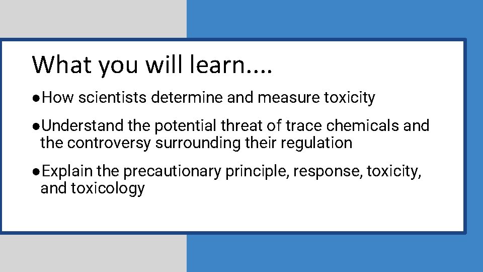 What you will learn. . ●How scientists determine and measure toxicity ●Understand the potential