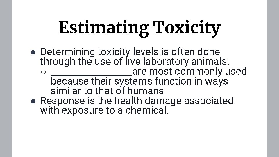 Estimating Toxicity ● Determining toxicity levels is often done through the use of live