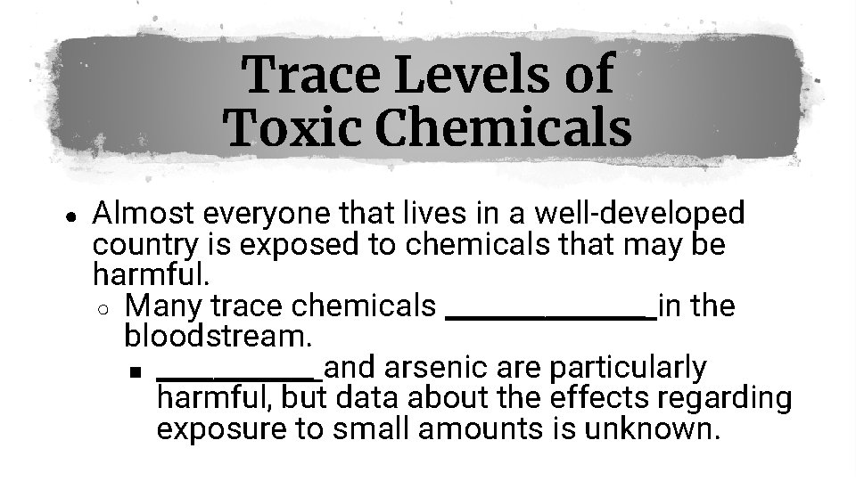 Trace Levels of Toxic Chemicals ● Almost everyone that lives in a well-developed country