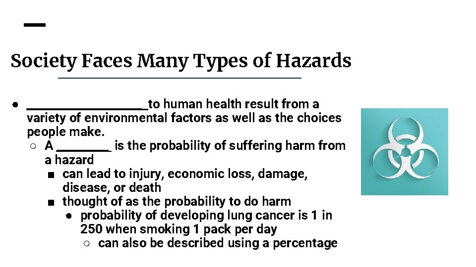 Society Faces Many Types of Hazards ● __________ to human health result from a