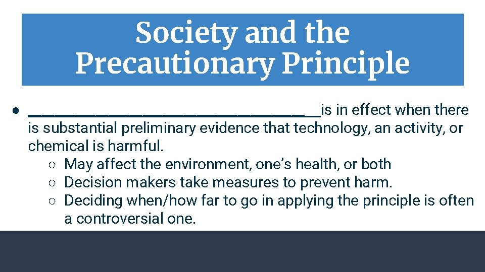 Society and the Precautionary Principle ● _____________________ is in effect when there is substantial