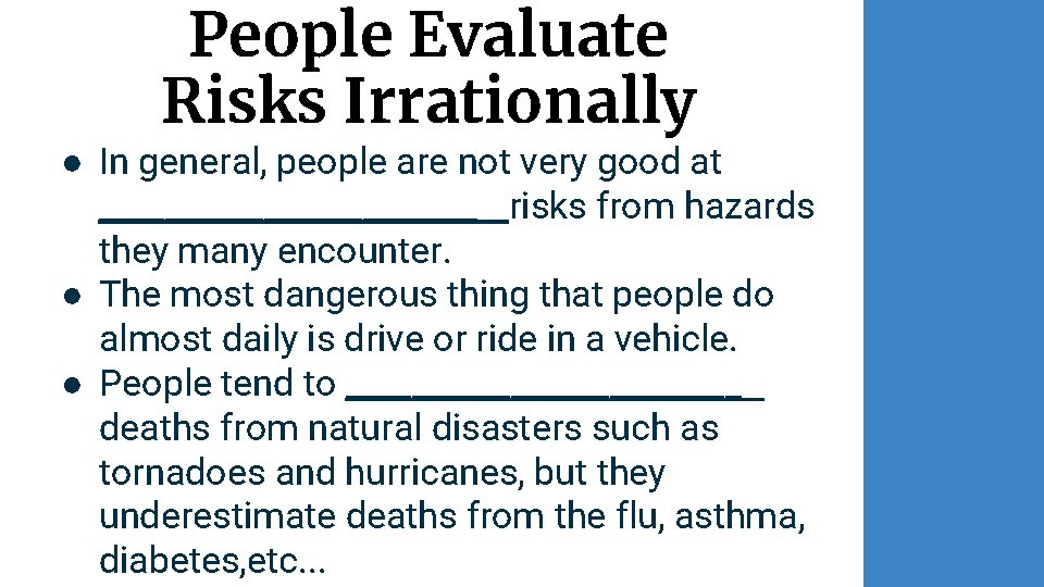 People Evaluate Risks Irrationally ● In general, people are not very good at ____________