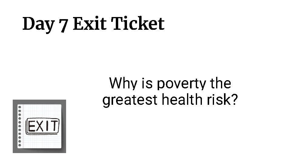 Day 7 Exit Ticket Why is poverty the greatest health risk? 