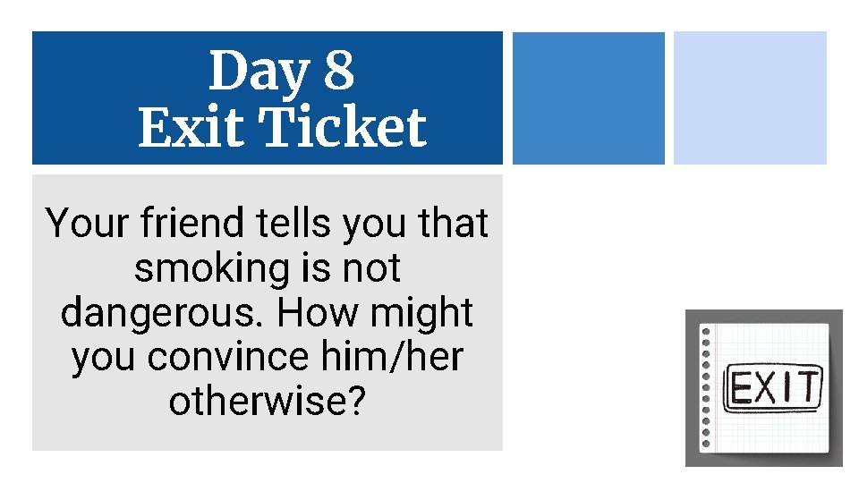 Day 8 Exit Ticket Your friend tells you that smoking is not dangerous. How