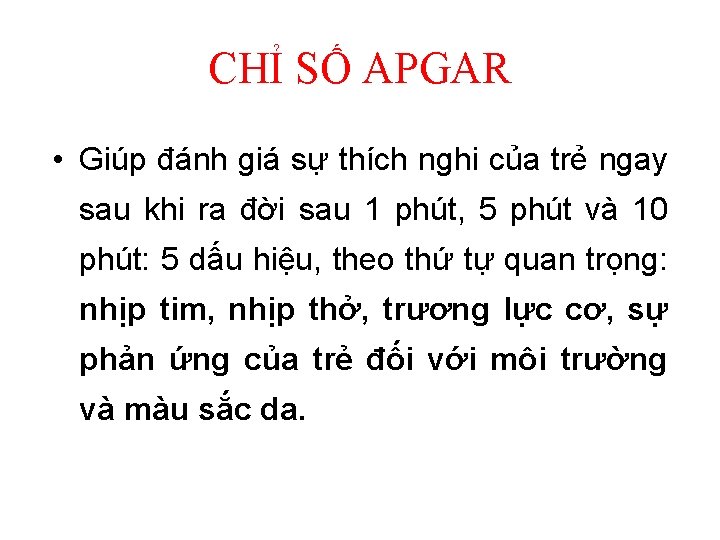 CHỈ SỐ APGAR • Giúp đánh giá sự thích nghi của trẻ ngay sau