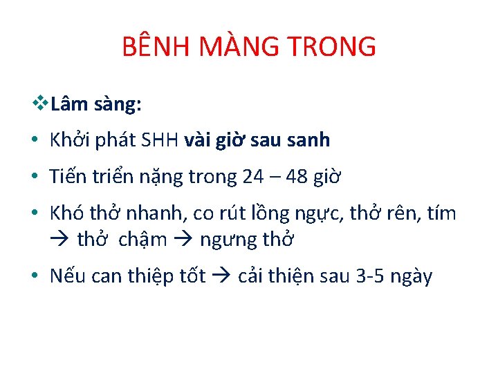 BÊNH MÀNG TRONG Lâm sàng: • Khởi phát SHH vài giờ sau sanh •