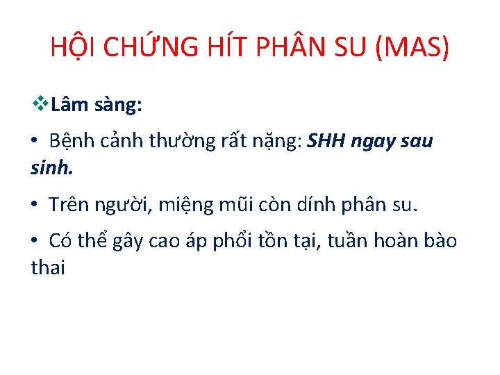 HỘI CHỨNG HÍT PH N SU (MAS) Lâm sàng: • Bệnh cảnh thường rất