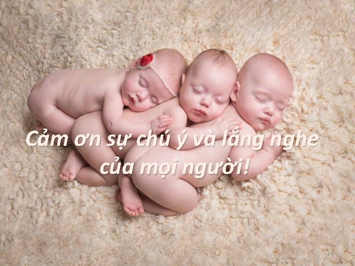 Cảm ơn sự chú ý và lắng nghe của mọi người! 64 